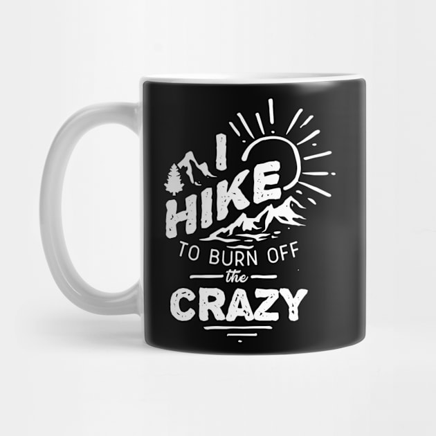 I Hike To Burn Off The Crazy by Skylane